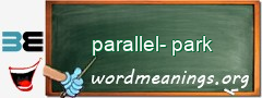 WordMeaning blackboard for parallel-park